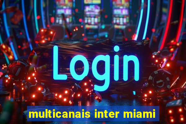 multicanais inter miami